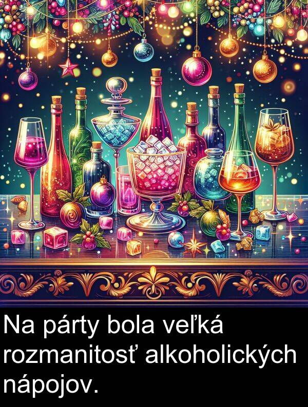 nápojov: Na párty bola veľká rozmanitosť alkoholických nápojov.
