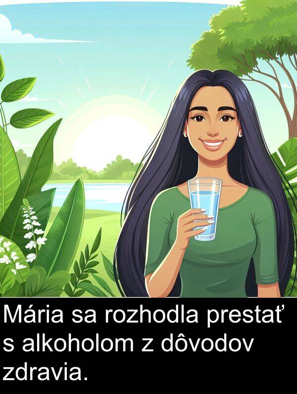 rozhodla: Mária sa rozhodla prestať s alkoholom z dôvodov zdravia.