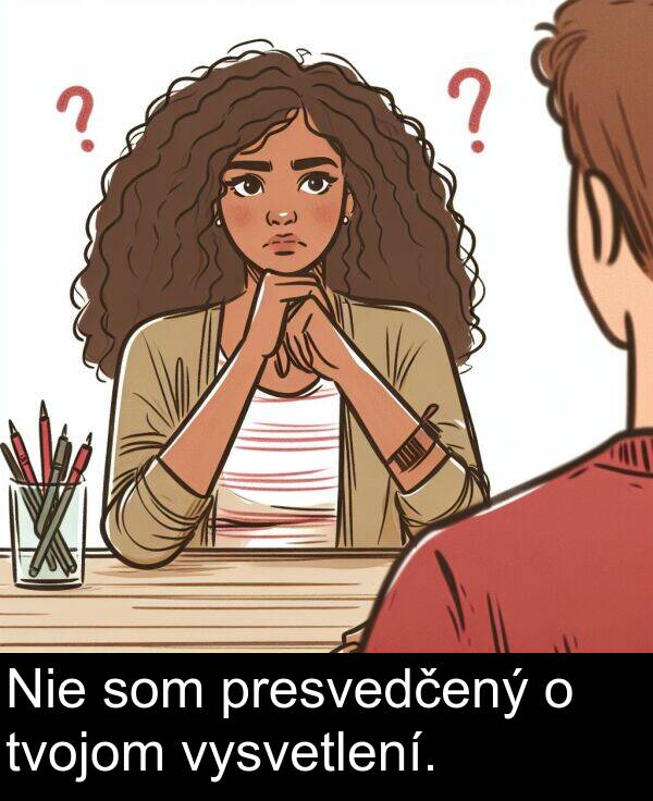 vysvetlení: Nie som presvedčený o tvojom vysvetlení.