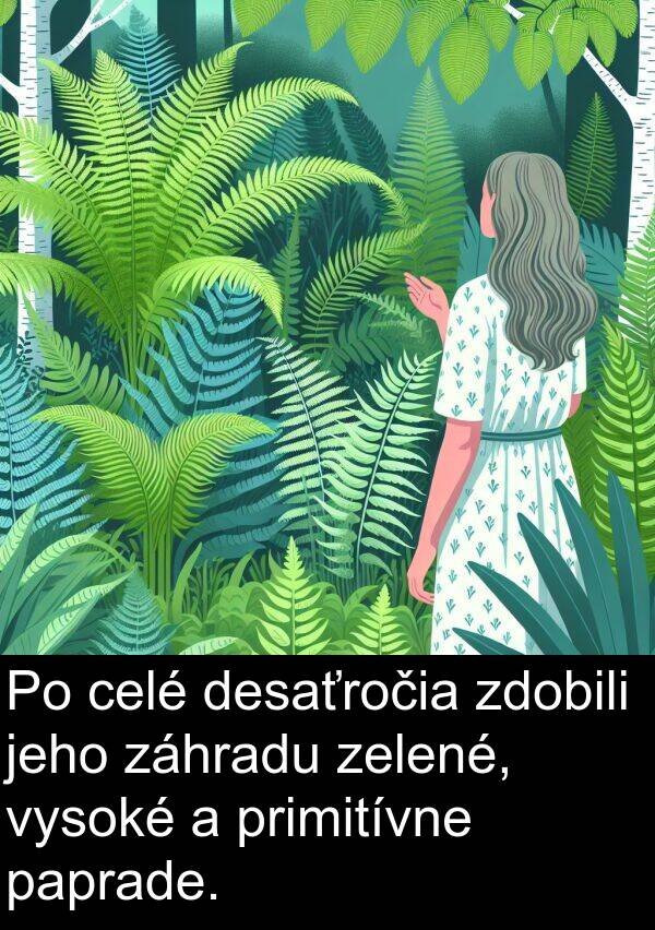 celé: Po celé desaťročia zdobili jeho záhradu zelené, vysoké a primitívne paprade.