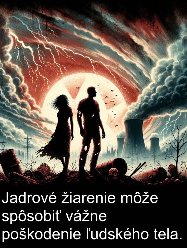 vážne: Jadrové žiarenie môže spôsobiť vážne poškodenie ľudského tela.