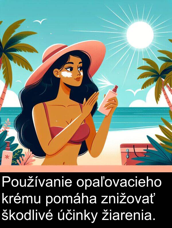 škodlivé: Používanie opaľovacieho krému pomáha znižovať škodlivé účinky žiarenia.