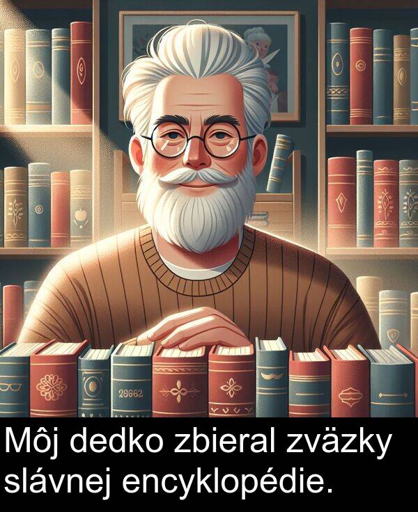 slávnej: Môj dedko zbieral zväzky slávnej encyklopédie.