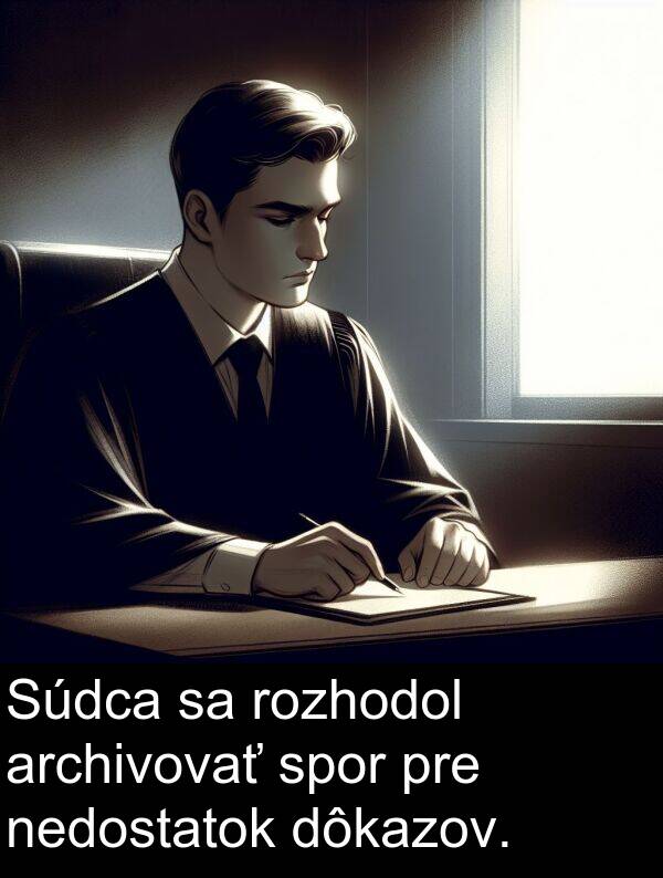 archivovať: Súdca sa rozhodol archivovať spor pre nedostatok dôkazov.