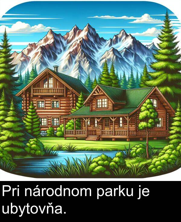 ubytovňa: Pri národnom parku je ubytovňa.