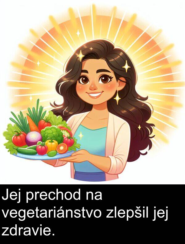 vegetariánstvo: Jej prechod na vegetariánstvo zlepšil jej zdravie.