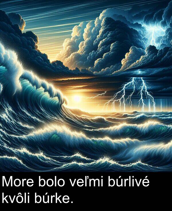 veľmi: More bolo veľmi búrlivé kvôli búrke.