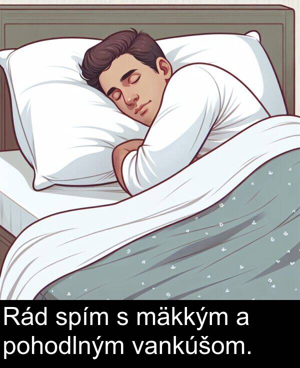 vankúšom: Rád spím s mäkkým a pohodlným vankúšom.