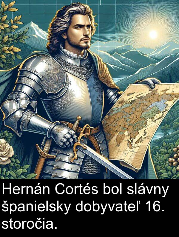slávny: Hernán Cortés bol slávny španielsky dobyvateľ 16. storočia.