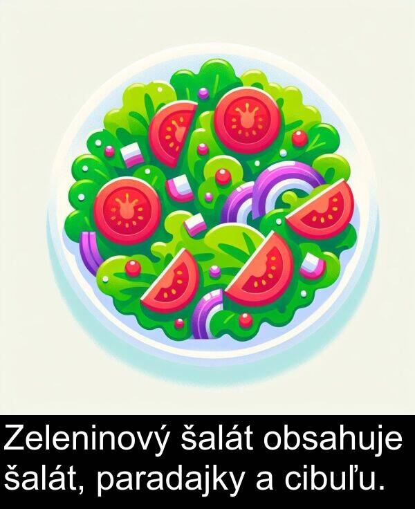 šalát: Zeleninový šalát obsahuje šalát, paradajky a cibuľu.