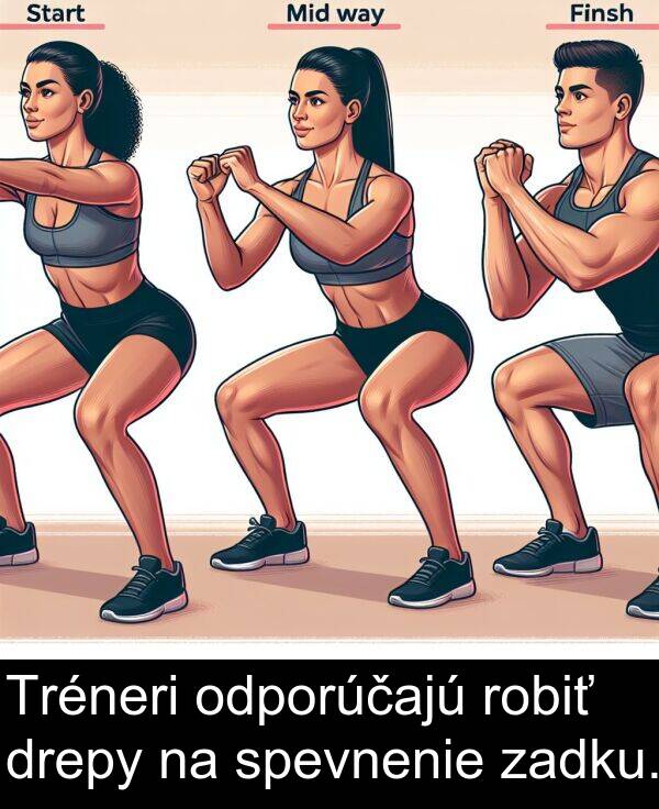 robiť: Tréneri odporúčajú robiť drepy na spevnenie zadku.