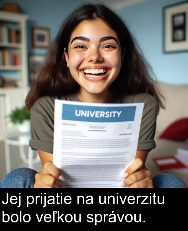 veľkou: Jej prijatie na univerzitu bolo veľkou správou.