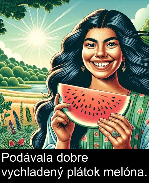 vychladený: Podávala dobre vychladený plátok melóna.