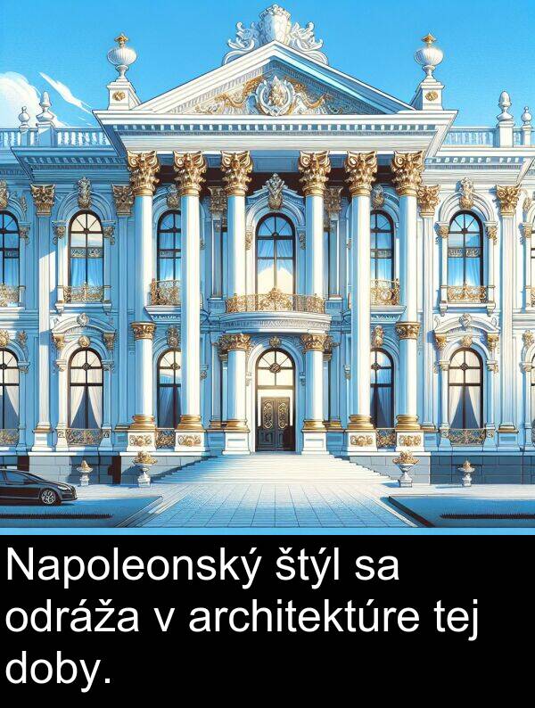 odráža: Napoleonský štýl sa odráža v architektúre tej doby.