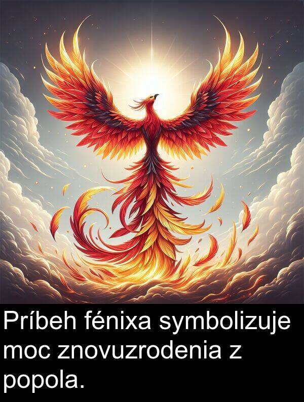 fénixa: Príbeh fénixa symbolizuje moc znovuzrodenia z popola.