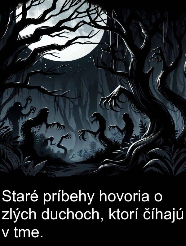 ktorí: Staré príbehy hovoria o zlých duchoch, ktorí číhajú v tme.