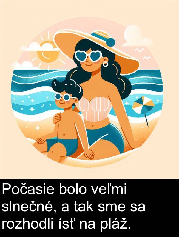 slnečné: Počasie bolo veľmi slnečné, a tak sme sa rozhodli ísť na pláž.