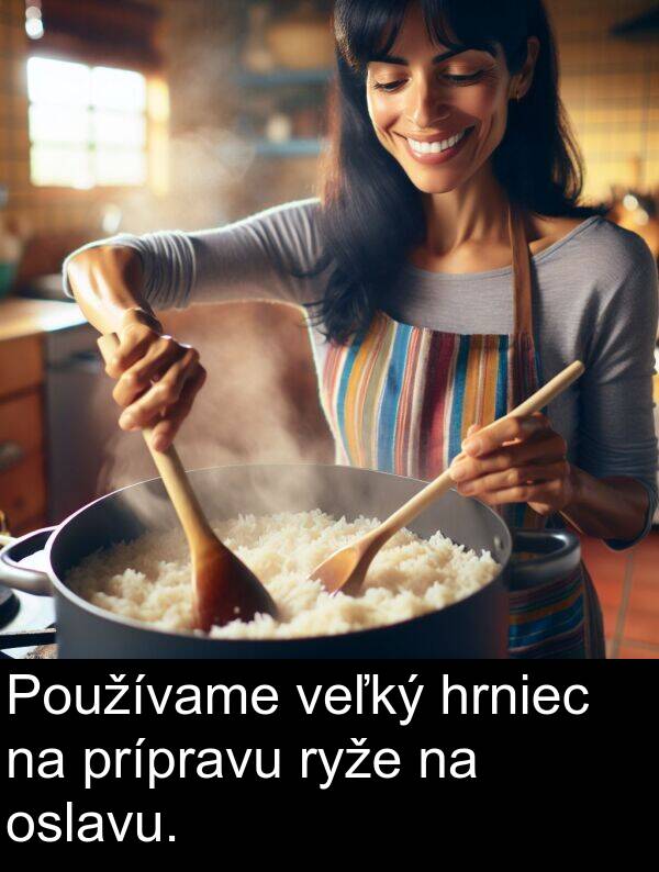 veľký: Používame veľký hrniec na prípravu ryže na oslavu.