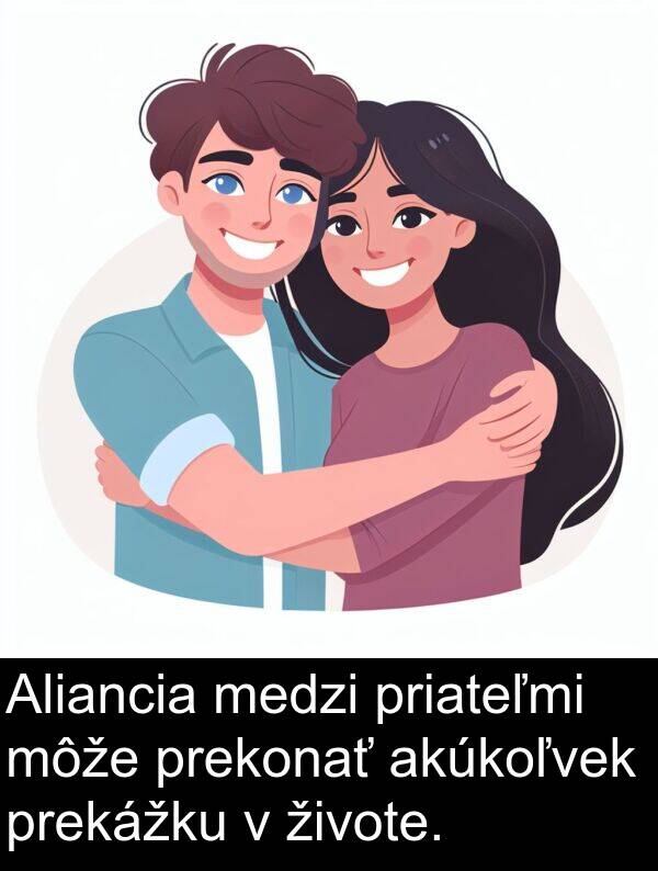 akúkoľvek: Aliancia medzi priateľmi môže prekonať akúkoľvek prekážku v živote.