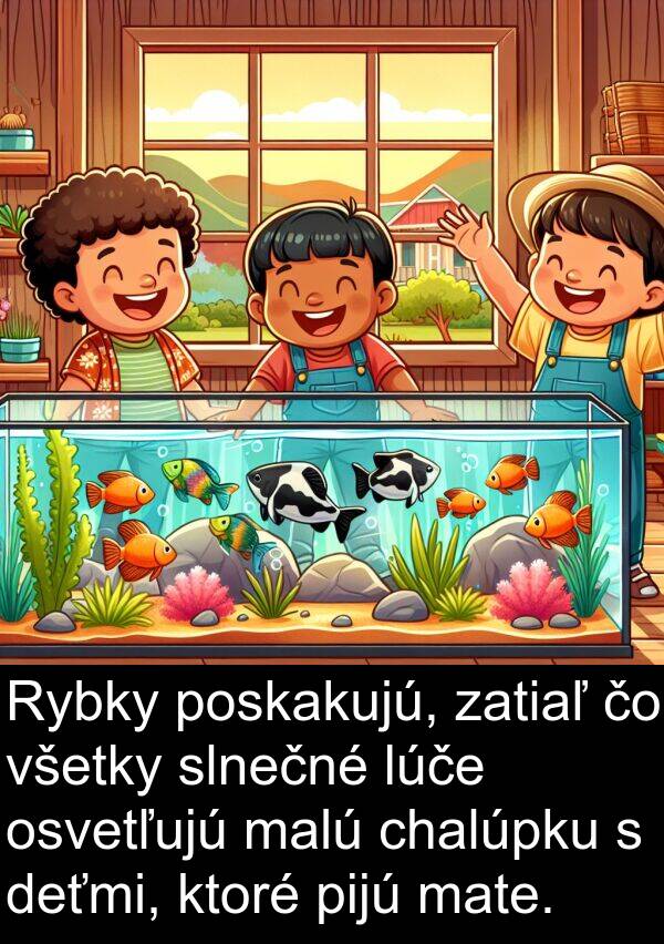 slnečné: Rybky poskakujú, zatiaľ čo všetky slnečné lúče osvetľujú malú chalúpku s deťmi, ktoré pijú mate.