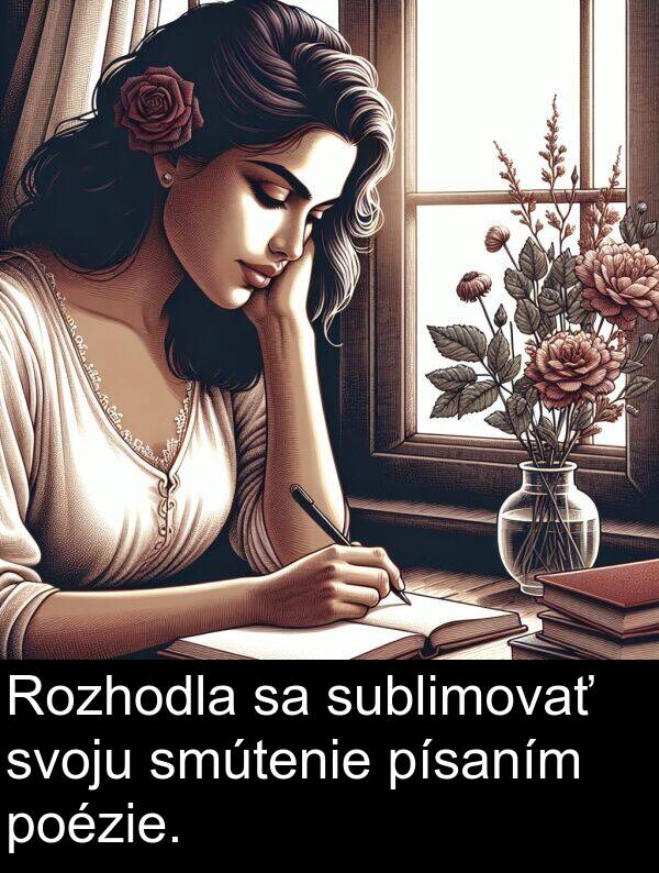 smútenie: Rozhodla sa sublimovať svoju smútenie písaním poézie.