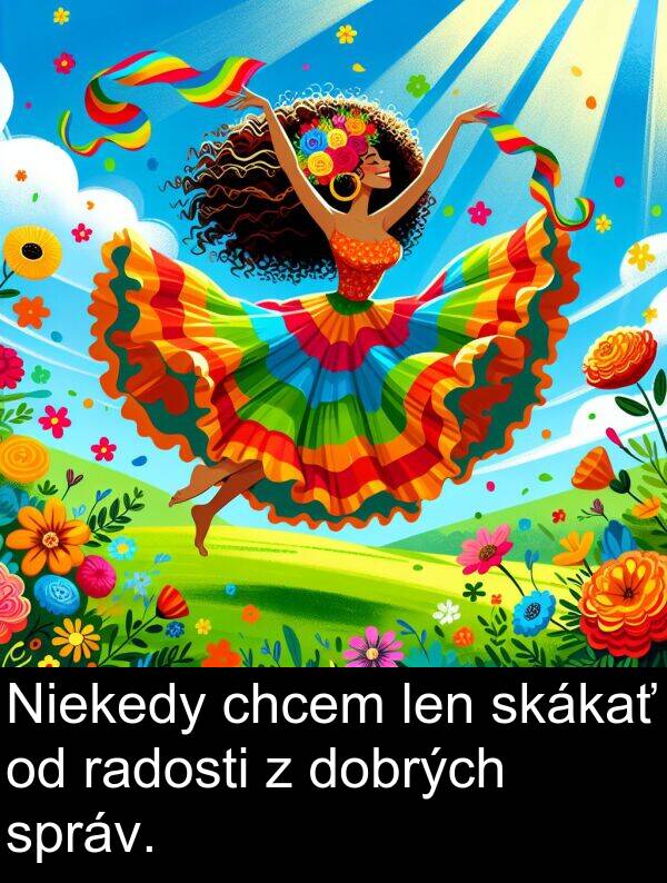 chcem: Niekedy chcem len skákať od radosti z dobrých správ.