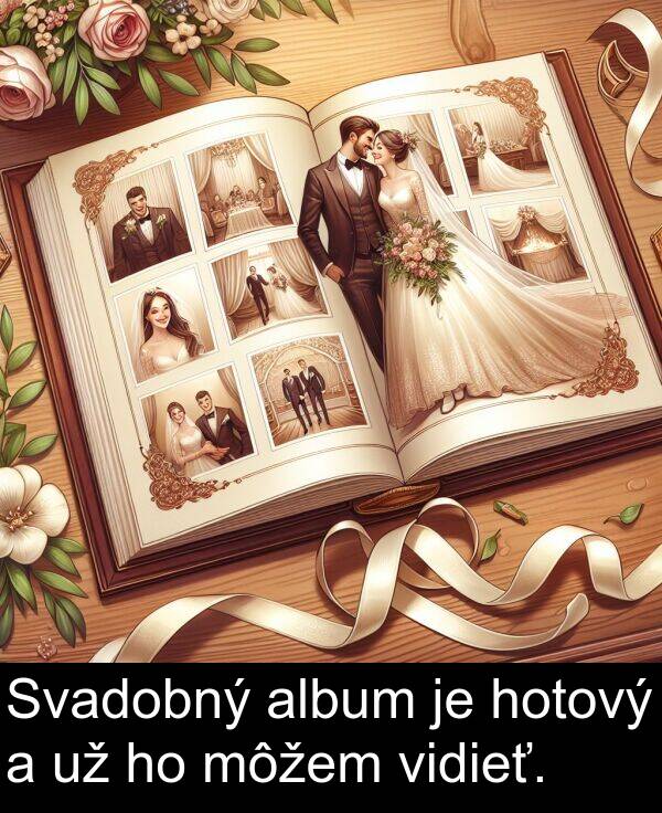 môžem: Svadobný album je hotový a už ho môžem vidieť.