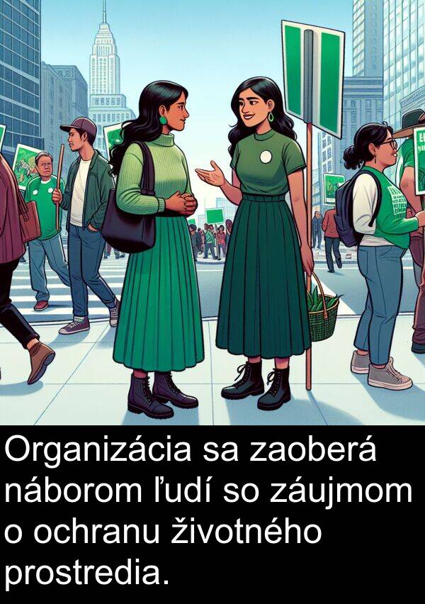 náborom: Organizácia sa zaoberá náborom ľudí so záujmom o ochranu životného prostredia.