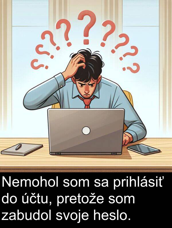 heslo: Nemohol som sa prihlásiť do účtu, pretože som zabudol svoje heslo.