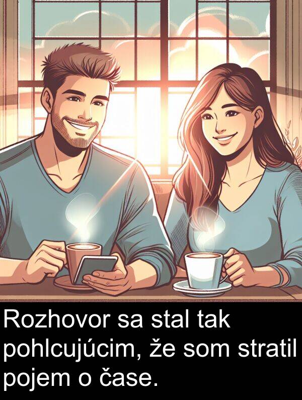 stal: Rozhovor sa stal tak pohlcujúcim, že som stratil pojem o čase.