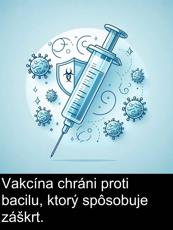 bacilu: Vakcína chráni proti bacilu, ktorý spôsobuje záškrt.