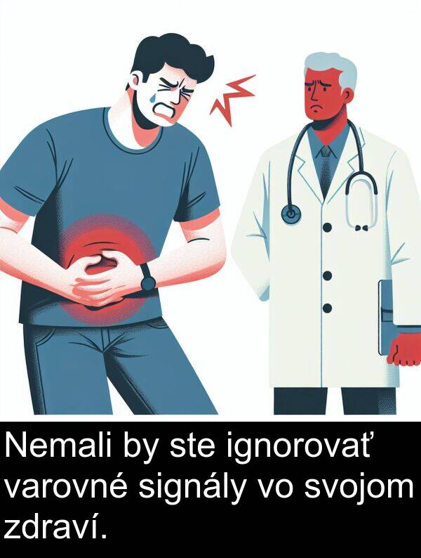 ignorovať: Nemali by ste ignorovať varovné signály vo svojom zdraví.