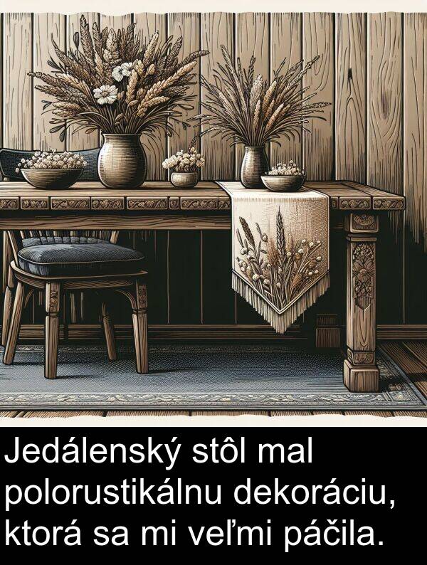 stôl: Jedálenský stôl mal polorustikálnu dekoráciu, ktorá sa mi veľmi páčila.