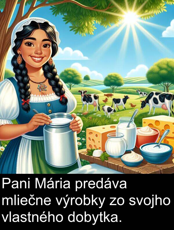 vlastného: Pani Mária predáva mliečne výrobky zo svojho vlastného dobytka.