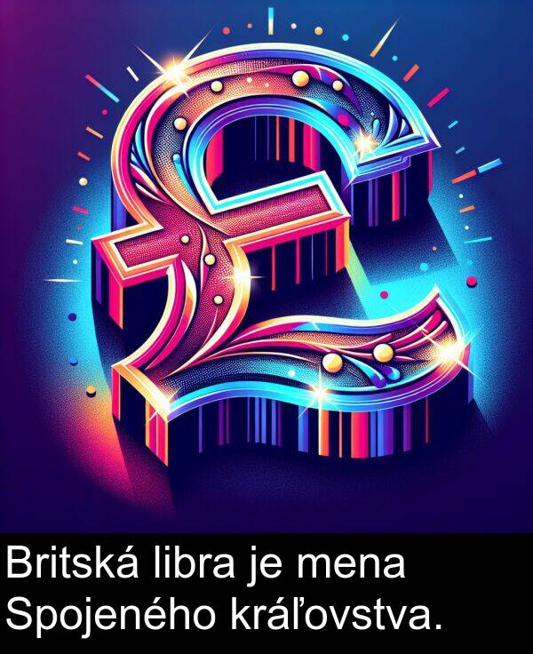 libra: Britská libra je mena Spojeného kráľovstva.