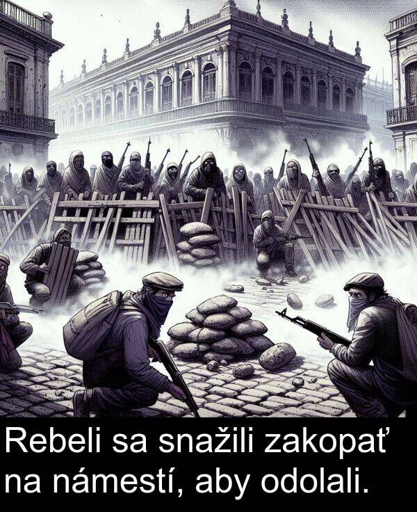 snažili: Rebeli sa snažili zakopať na námestí, aby odolali.