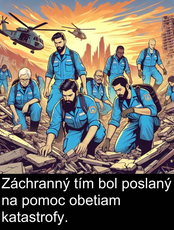 obetiam: Záchranný tím bol poslaný na pomoc obetiam katastrofy.