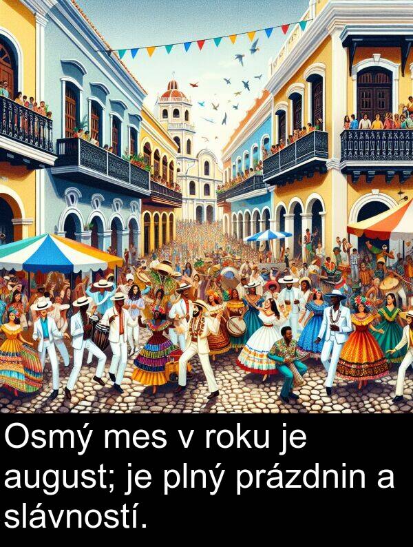 slávností: Osmý mes v roku je august; je plný prázdnin a slávností.