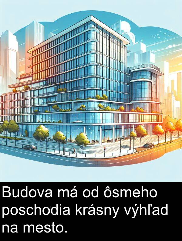 ôsmeho: Budova má od ôsmeho poschodia krásny výhľad na mesto.