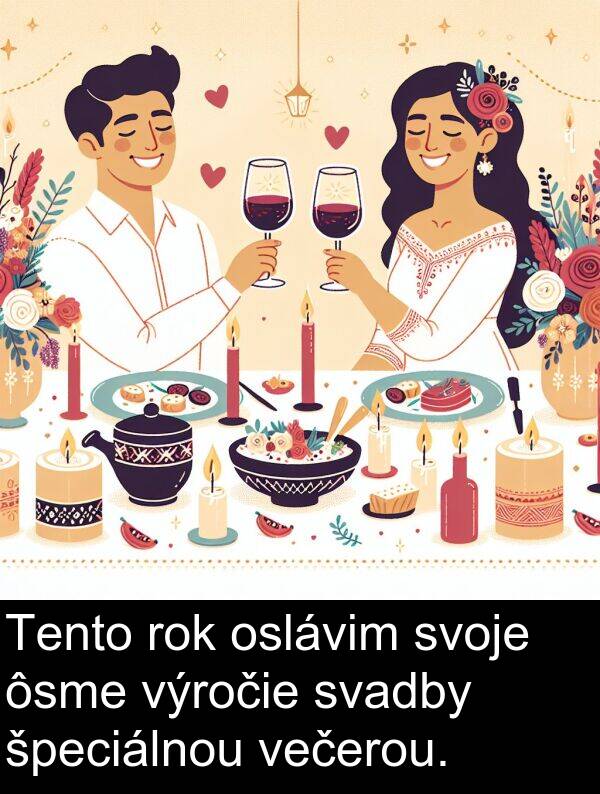 ôsme: Tento rok oslávim svoje ôsme výročie svadby špeciálnou večerou.