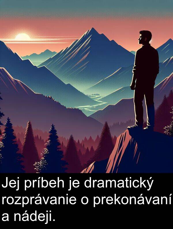 rozprávanie: Jej príbeh je dramatický rozprávanie o prekonávaní a nádeji.
