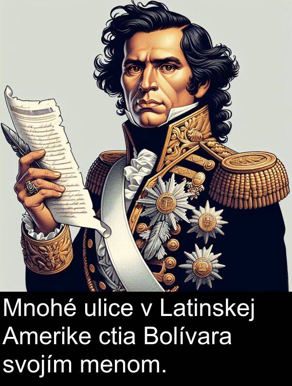 ctia: Mnohé ulice v Latinskej Amerike ctia Bolívara svojím menom.