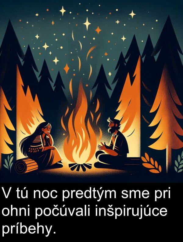noc: V tú noc predtým sme pri ohni počúvali inšpirujúce príbehy.
