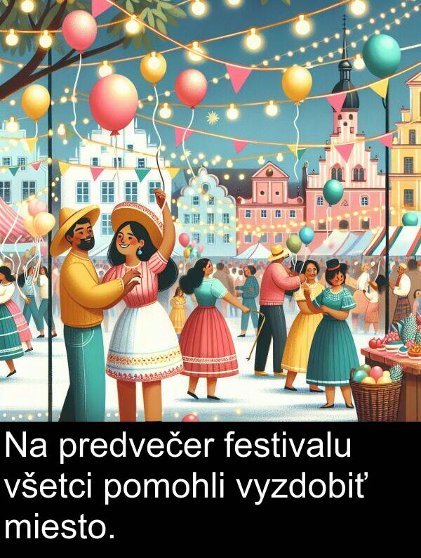 vyzdobiť: Na predvečer festivalu všetci pomohli vyzdobiť miesto.