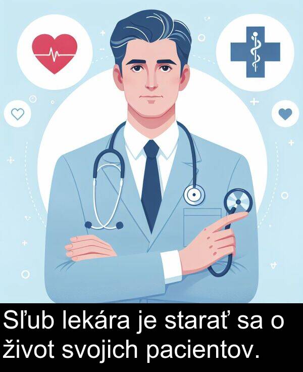 lekára: Sľub lekára je starať sa o život svojich pacientov.