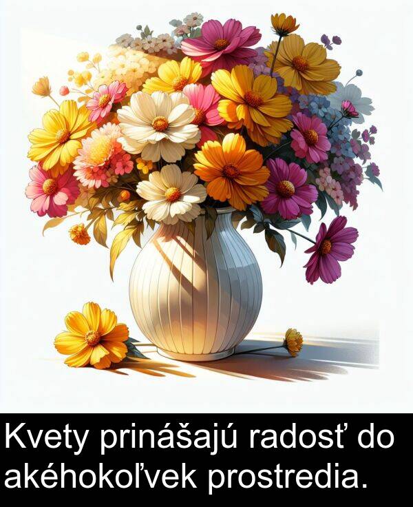 radosť: Kvety prinášajú radosť do akéhokoľvek prostredia.