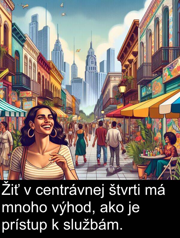 službám: Žiť v centrávnej štvrti má mnoho výhod, ako je prístup k službám.
