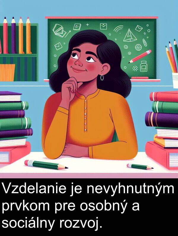 nevyhnutným: Vzdelanie je nevyhnutným prvkom pre osobný a sociálny rozvoj.