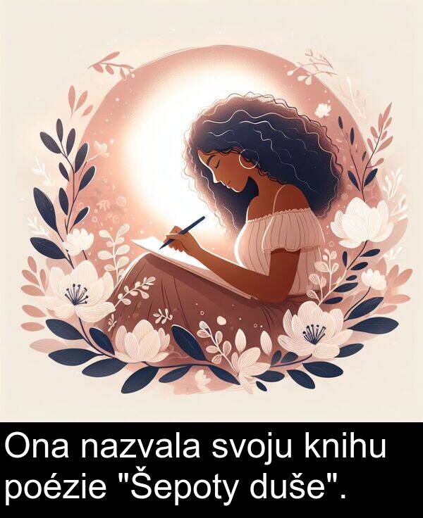 nazvala: Ona nazvala svoju knihu poézie "Šepoty duše".