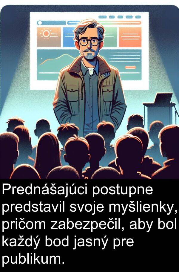 jasný: Prednášajúci postupne predstavil svoje myšlienky, pričom zabezpečil, aby bol každý bod jasný pre publikum.